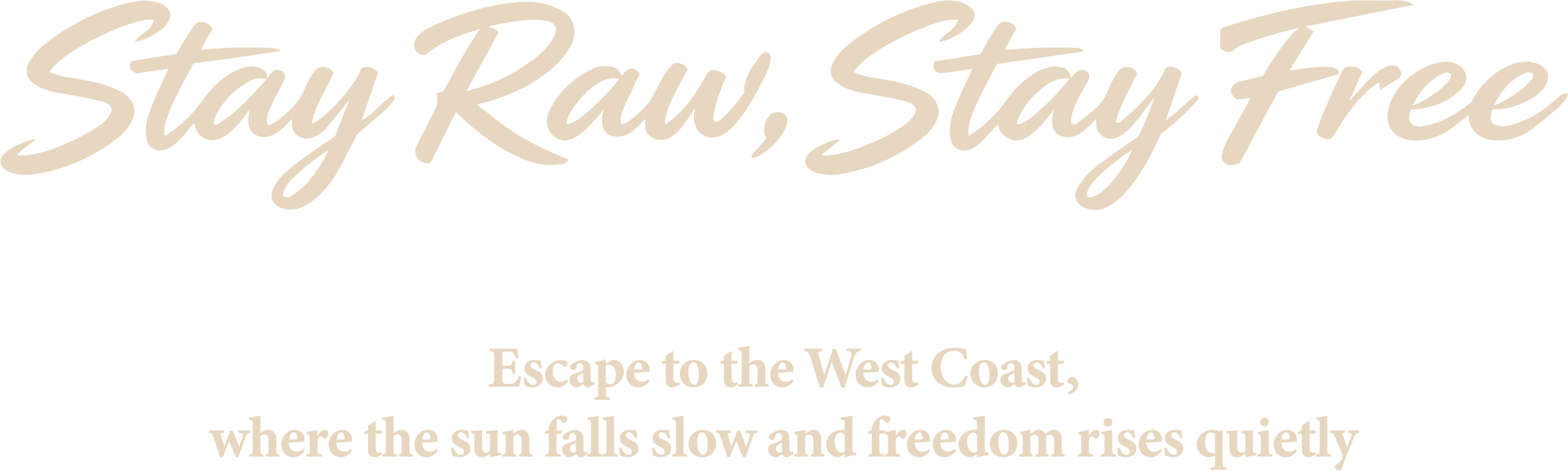 Stay Raw, Stay Free — Escape to the West Coast, where the sun falls slow and freedom rises quietly